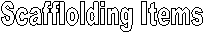 Scafflolding Items
